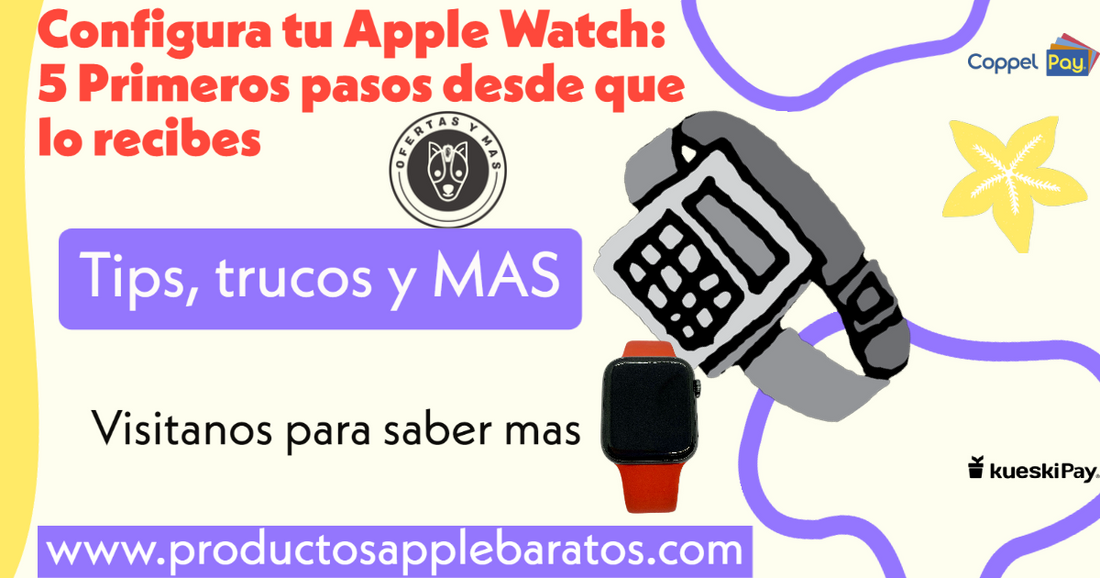 Configura tu Apple Watch: 5 Primeros pasos desde que lo recibes
